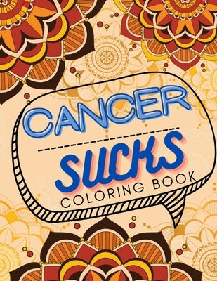 Cancer Sucks Coloring Book: Perfect Chemotherapy Gifts for Adult and Kids with Motivational Quotes for Cancer Warriors Paperback Independently Published