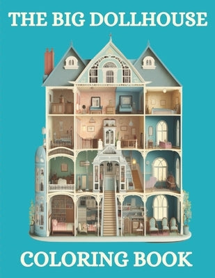 The Big Doll House Coloring Book: Relaxing and Cute Coloring Pages for Adults and Kids Paperback Independently Published