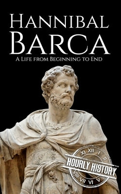 Hannibal Barca: A Life from Beginning to End Paperback Independently Published