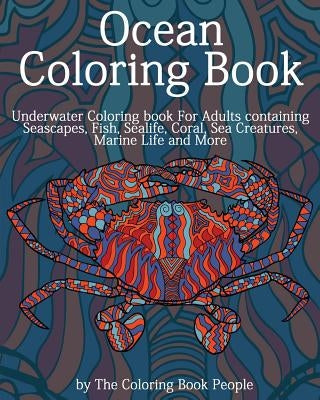 Ocean Coloring Book: Underwater Coloring Book for Adults containing Seascapes, Fish, Sealife, Coral, Sea Creatures, Marine Life and More Paperback Createspace Independent Publishing Platform