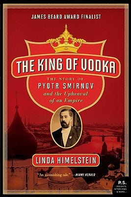 The King of Vodka: The Story of Pyotr Smirnov and the Upheaval of an Empire Paperback Harper Perennial