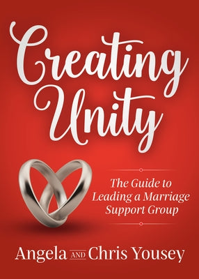 Creating Unity: The Guide to Leading a Marriage Support Group Paperback Morgan James Publishing
