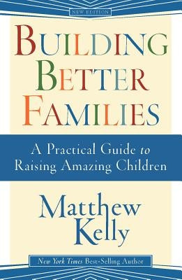 Building Better Families: A Practical Guide to Raising Amazing Children Paperback Blue Sparrow