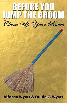 Before You Jump the Broom: Clean Up Your Room Paperback Strategic Destiny