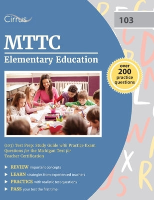 MTTC Elementary Education (103) Test Prep: Study Guide with Practice Exam Questions for the Michigan Test for Teacher Certification Paperback Cirrus Test Prep
