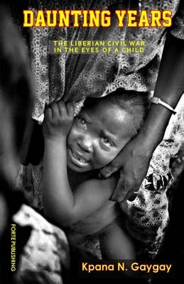 Daunting Years: The Liberian Civil War in the Eyes of a Child Paperback Forte Publisihing