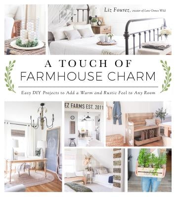 A Touch of Farmhouse Charm: Easy DIY Projects to Add a Warm and Rustic Feel to Any Room Page Street Publishing