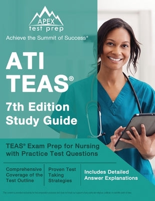 ATI TEAS 7th Edition Study Guide: TEAS Exam Prep for Nursing with Practice Test Questions [Includes Detailed Answer Explanations] Paperback Apex Test Prep