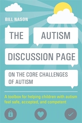 The Autism Discussion Page on the Core Challenges of Autism: A Toolbox for Helping Children with Autism Feel Safe, Accepted, and Competent Paperback Jessica Kingsley Publishers