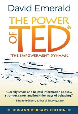 The Power of Ted* (*The Empowerment Dynamic): 10th Anniversary Edition by Emerald, David