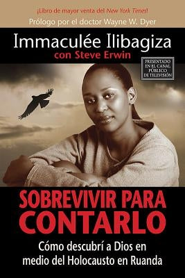 Sobrevivir Para Contarlo: Como Descubri A Dios en Medio del Holocausto en Rwanda = Left to Tell = Left to Tell by Ilibagiza, Immaculee