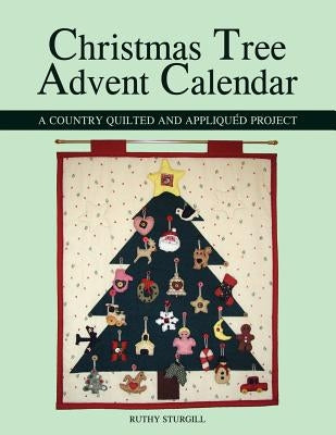 Christmas Tree Advent Calendar: A Country Quilted and Appliquéd Project Paperback Outskirts Press