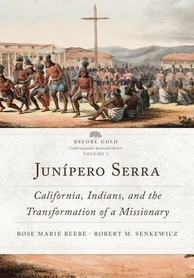 Junípero Serra: California, Indians, and the Transformation of a Missionary Volume 3 Paperback University of Oklahoma Press