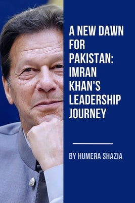 A New Dawn for Pakistan: Imran Khan's Leadership Journey Paperback Independently Published
