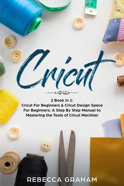 Cricut: This book includes: Cricut for Beginners and Cricut Design Space Paperback Independently Published