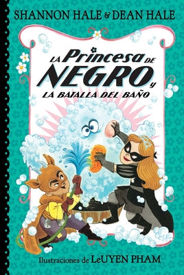 La Princesa de Negro Y La Batalla del Baño / The Princess in Black and the Bathtime Battle by Hale, Shannon