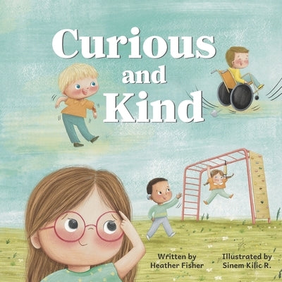 Curious and Kind: A Story About Celebrating Differences by Rabito, Sinem Kilic