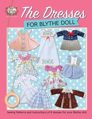 The Dresses for Blythe Doll: Sewing patterns and instructions of 8 dresses for your Blythe Doll Paperback Independently Published