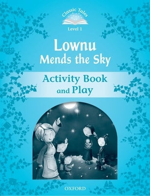 Classic Tales: Level 1: Lownu Mends the Sky Activity Book & Play Paperback Oxford University Press, USA
