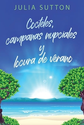 Cocteles, campanas nupciales y locura de verano by Sutton, Julia