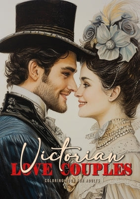 Victorian Love Couples Coloring Book for Adults: Victorian Coloring Book for Adults Grayscale Valentine´s Day Gift coloring book Victorian Fashion Col Paperback Monsoon Publishing LLC Sonja LIDL Info@monsoo