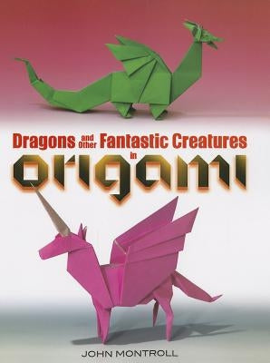 Dragons and Other Fantastic Creatures in Origami Paperback Dover Publications