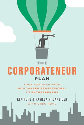 The Corporateneur Plan: Your Roadmap from Mid-Career Professional to Entrepreneur Paperback Advantage Media Group