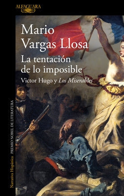 La Tentación de Lo Imposible: Victor Hugo Y Los Miserables / The Temptation of the Impossible: Victor Hugo and Les Misérables by Llosa, Mario Vargas