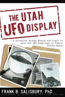 The Utah UFO Display: A Scientist's Report by Salisbury, Frank