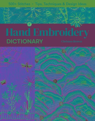 Hand Embroidery Dictionary: 500+ Stitches; Tips, Techniques & Design Ideas Paperback C&T Publishing