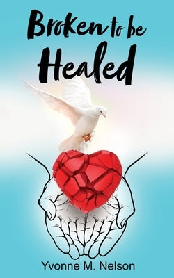Broken to be Healed Paperback Xulon Press