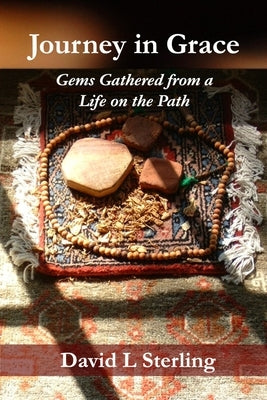 Journey in Grace: Gems Gathered from a Life on the Path Paperback David Leonard Sterling