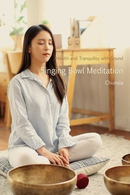 Singing Bowl Meditation: Health and Tranquility with Sound Paperback Sentient Publications