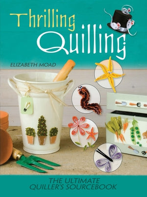 Thrilling Quilling: The Ultimate Quiller's Sourcebook Paperback Dover Publications