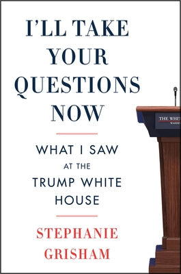 I'll Take Your Questions Now: What I Saw at the Trump White House Paperback Harper Paperbacks
