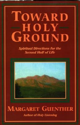 Toward Holy Ground: Spiritual Directions for the Second Half of Life Paperback Cowley Publications
