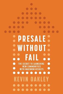 PreSale Without Fail: The Secret to Launching New Communities with Maximum Results Paperback Writers of the Round Table Press