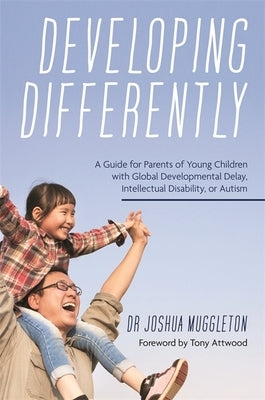Developing Differently: A Guide for Parents of Young Children with Global Developmental Delay, Intellectual Disability, or Autism Paperback Jessica Kingsley Publishers