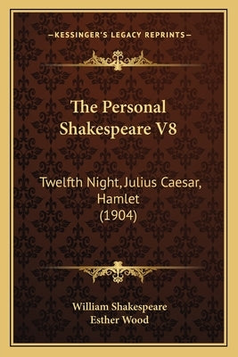 The Personal Shakespeare V8: Twelfth Night, Julius Caesar, Hamlet (1904) Paperback Kessinger Publishing