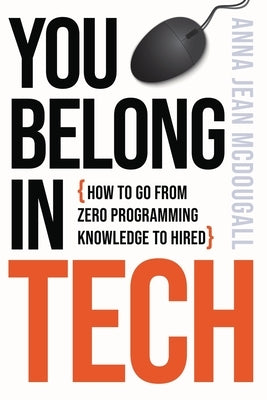 You Belong In Tech: How to Go From Zero Programming Knowledge to Hired Paperback Anna McDougall
