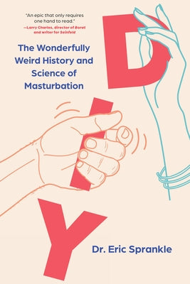 DIY: The Wonderfully Weird History and Science of Masturbation Paperback Union Square & Co.