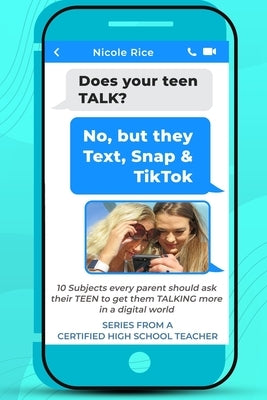 Does your teen TALK? No, but they Text, Snap, & TikTok: Parenting Teens: 10 Subjects every parent should ask their TEEN to get them TALKING more in a Paperback Independently Published