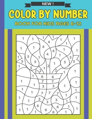 Color By Number Book For Kids Ages 6-12: A Fun Coloring Activity Book for Children Paperback Independently Published