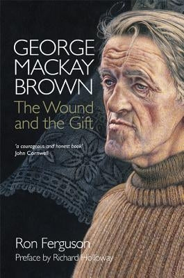 George MacKay Brown: The Wound and the Gift Paperback Saint Andrew Press