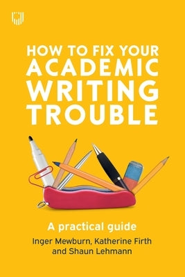 How to Fix Your Academic Writing Trouble Paperback Open University Press