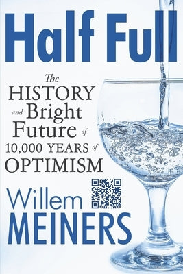 Half Full: The History and Bright Future of 10,000 Years of Optimism Paperback Bicker Hollow