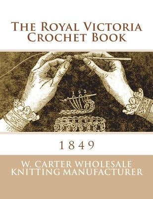The Royal Victoria Crochet Book: 1849 Paperback Createspace Independent Publishing Platform