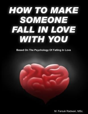 How to make someone fall in love with you: (Based on The psychology of falling in love) Paperback Createspace Independent Publishing Platform