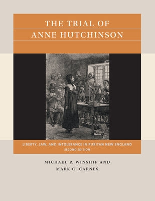 The Trial of Anne Hutchinson: Liberty, Law, and Intolerance in Puritan New England Paperback University of North Carolina Press