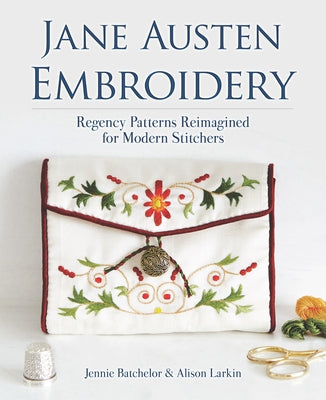Jane Austen Embroidery: Regency Patterns Reimagined for Modern Stitchers Paperback Dover Publications